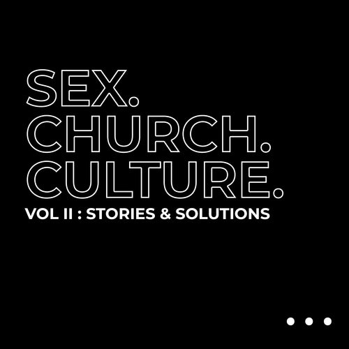Sex. Church. Culture. Vol. II: Stories & Solutions